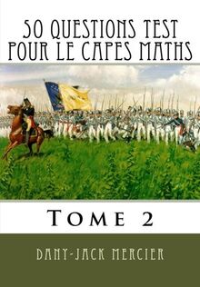 50 questions test pour le CAPES maths - Tome 2