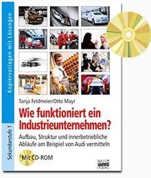 Brigg: Arbeitslehre: Wie funktioniert ein Industrieunternehmen?: Aufbau, Struktur und innerbetriebliche Abläufe am Beispiel der AUDI AG vermitteln. Kopiervorlagen mit Lösungen und CD-ROM