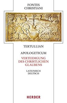 Apologeticum - Verteidigung des christlichen Glaubens: Lateinisch - Deutsch (Fontes Christiani 4. Folge)