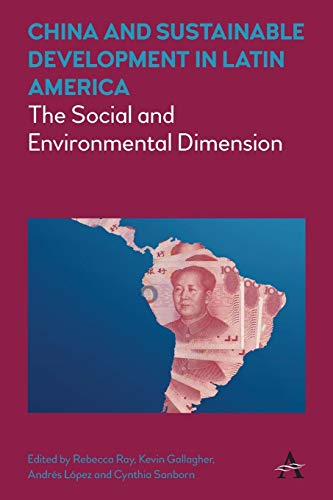 China and Sustainable Development in Latin America: The Social and Environmental Dimension (Anthem Frontiers of Global Political Economy)