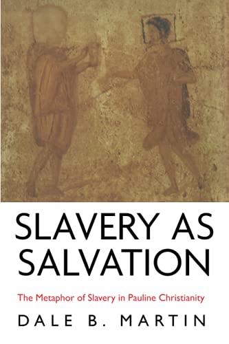 Slavery as Salvation: The Metaphor of Slavery in Pauline Christianity