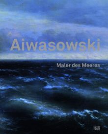 Aiwasowski: Maler des Meeres