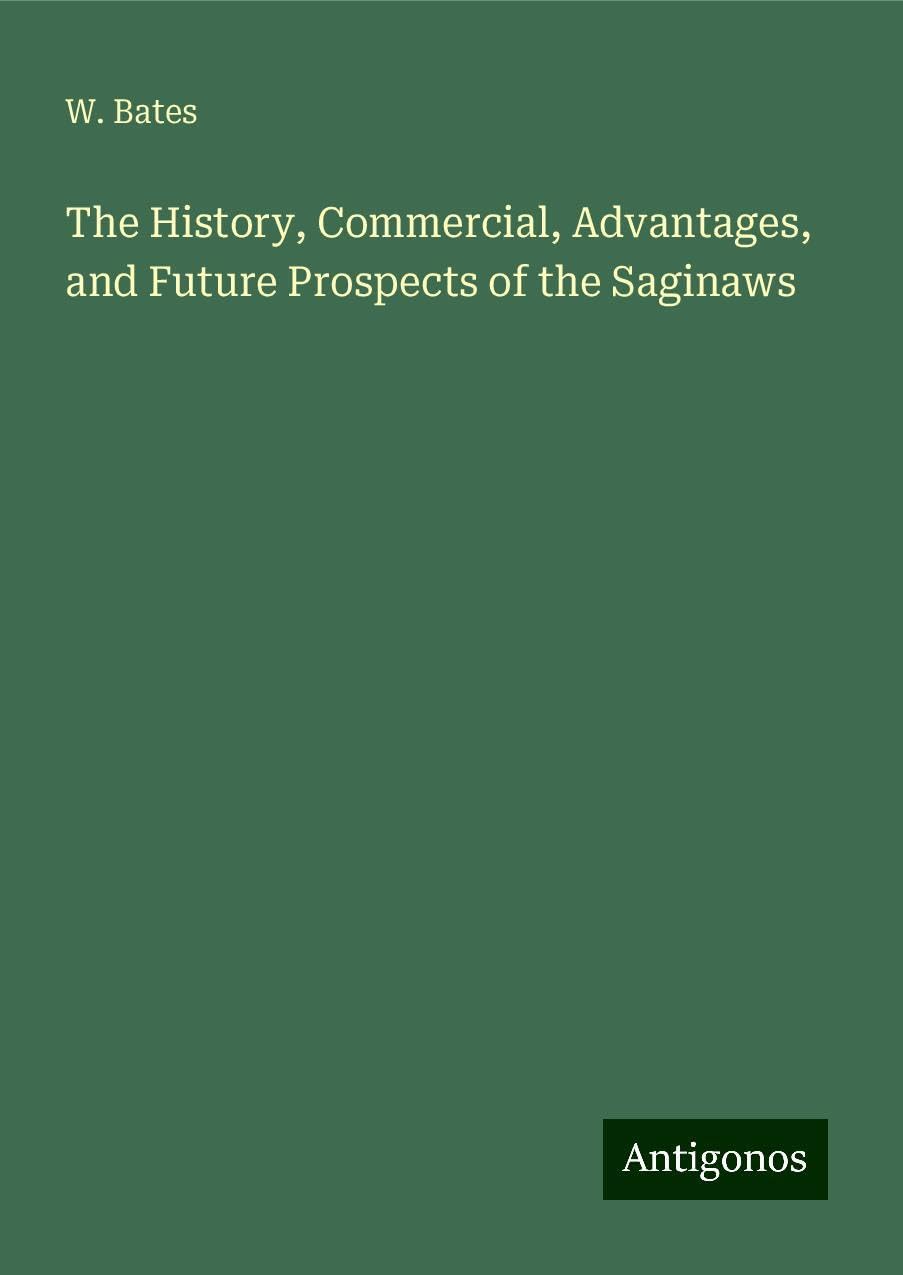 The History, Commercial, Advantages, and Future Prospects of the Saginaws