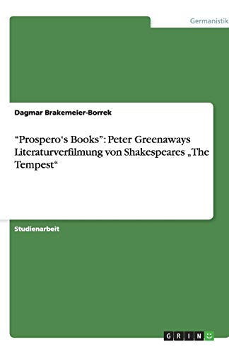Prospero's Books: Peter Greenaways Literaturverfilmung von Shakespeares The Tempest