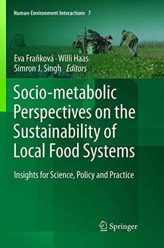 Socio-Metabolic Perspectives on the Sustainability of Local Food Systems: Insights for Science, Policy and Practice (Human-Environment Interactions, 7, Band 7)