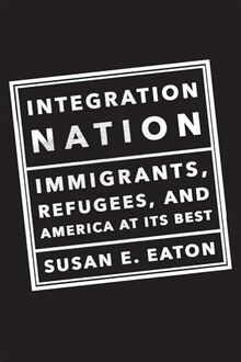 Integration Nation: Immigrants, Refugees, and America at Its Best