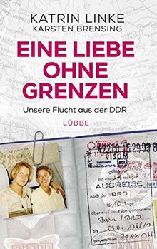 Eine Liebe ohne Grenzen: Unsere Flucht aus der DDR