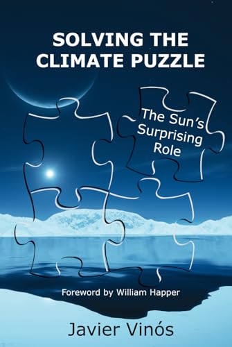 Javier Vinós Solving The Climate Puzzle, The Sun's Surprising Role
