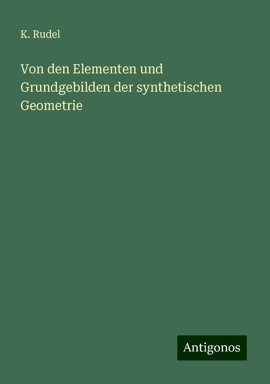 Von den Elementen und Grundgebilden der synthetischen Geometrie