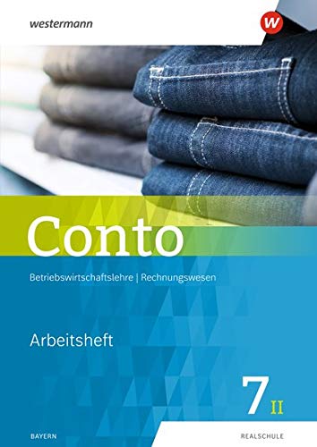 Conto / Betriebswirtschaftslehre / Rechnungswesen für Realschulen in Bayern - Ausgabe 2019: Conto für Realschulen in Bayern - Ausgabe 2019: Arbeitsheft 7II