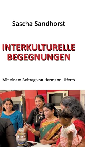 Interkulturelle Begegnungen: Mit einem Beitrag von Hermann Ulferts