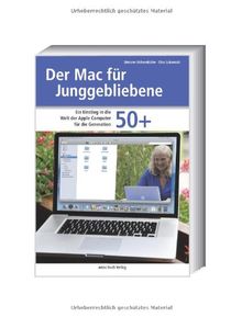 Der Mac für Junggebliebene - Der Einstieg in die Welt der Apple Computer für die Generation 50+