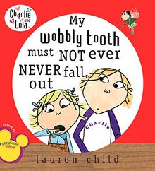 My Wobbly Tooth Must Not Ever Never Fall Out (Charlie and Lola)