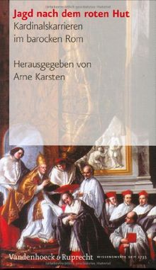 Jagd nach dem roten Hut. Kardinalskarrieren im Barocken Rom