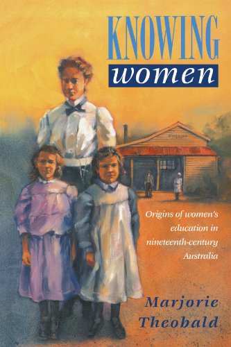 Knowing Women: Origins of Women's Education in Nineteenth-Century Australia (Studies in Australian History)