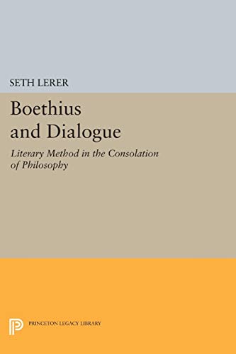 Boethius and Dialogue: Literary Method in the Consolation of Philosophy (Princeton Legacy Library)