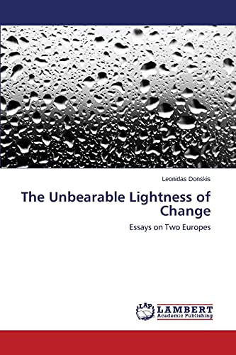 The Unbearable Lightness of Change: Essays on Two Europes