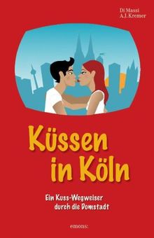 Küssen in Köln: Ein Kuss-Wegweiser durch die Domstadt