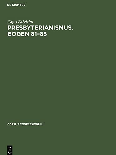 Presbyterianismus. Bogen 81–85 (Corpus Confessionum, 18)
