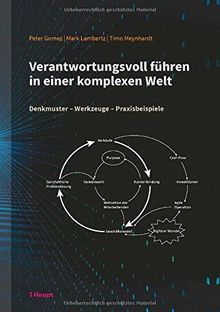 Verantwortungsvoll führen in einer komplexen Welt: Denkmuster - Werkzeuge - Praxisbeispiele