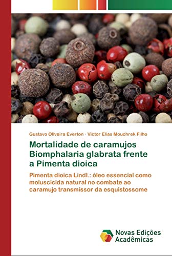 Mortalidade de caramujos Biomphalaria glabrata frente a Pimenta dioica: Pimenta dioica Lindl.: óleo essencial como moluscicida natural no combate ao caramujo transmissor da esquistossome