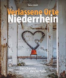Verlassene Orte Niederrhein. Der Charme des Verfalls. Rund 140 beeindruckende Fotografien, die mit viel Liebe zum Detail und außergewöhnlichen Blickwinkeln begeistern. (Sutton Momentaufnahmen)
