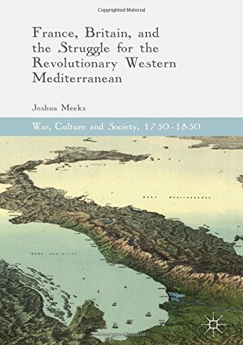 War, Culture and Society, 1750-1850: France, Britain, and the Struggle for the Revolutionary Western Mediterranean