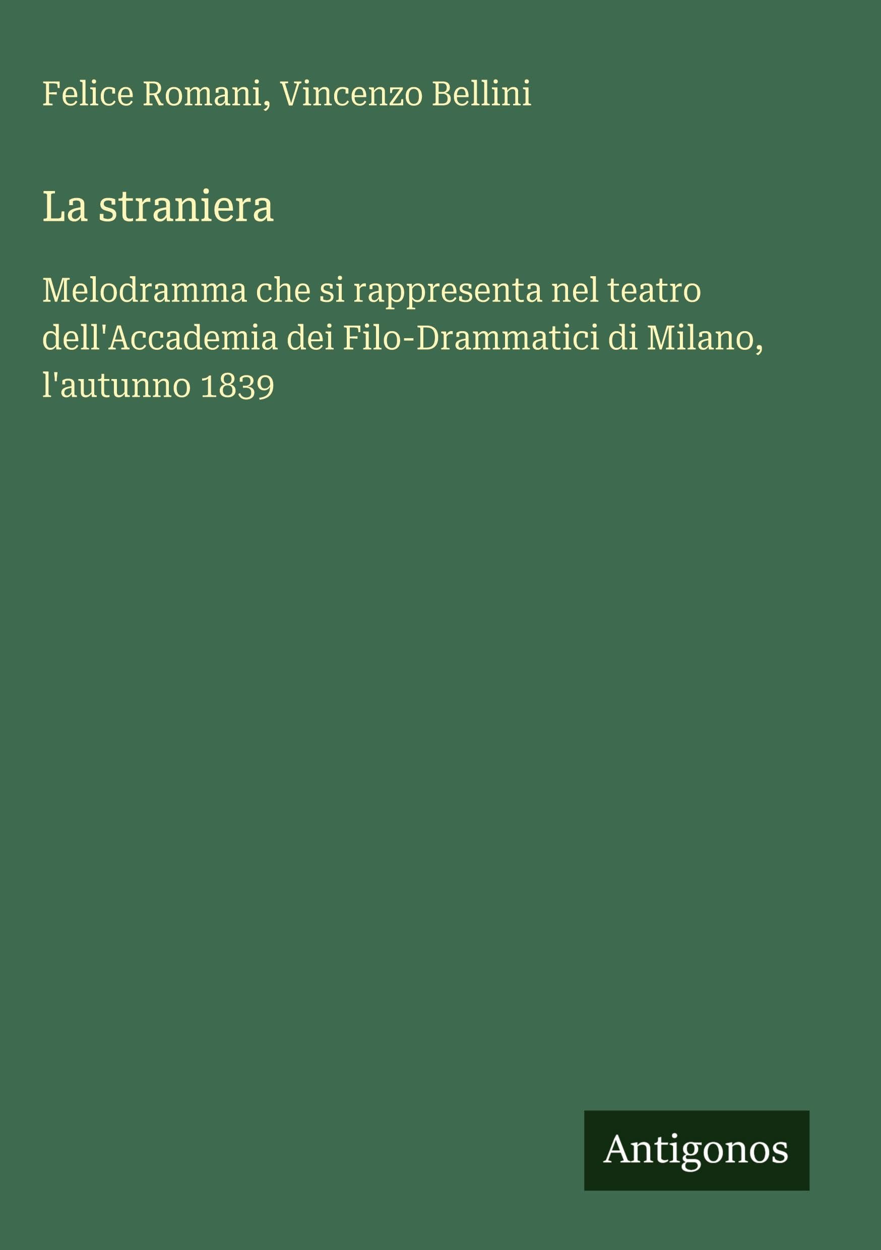 La straniera: Melodramma che si rappresenta nel teatro dell'Accademia dei Filo-Drammatici di Milano, l'autunno 1839