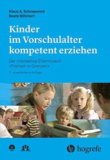 Kinder im Vorschulalter kompetent erziehen: Der interaktive Elterncoach -Freiheit in Grenzen-