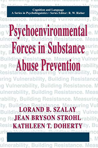 Psychoenvironmental Forces in Substance Abuse Prevention (Cognition and Language: A Series In Psycholinguistics)
