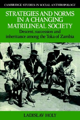 Strategies & Norms, Matrilineal Soc: Descent, Succession and Inheritance among the Toka of Zambia (Cambridge Studies in Social and Cultural Anthropology, Band 58)