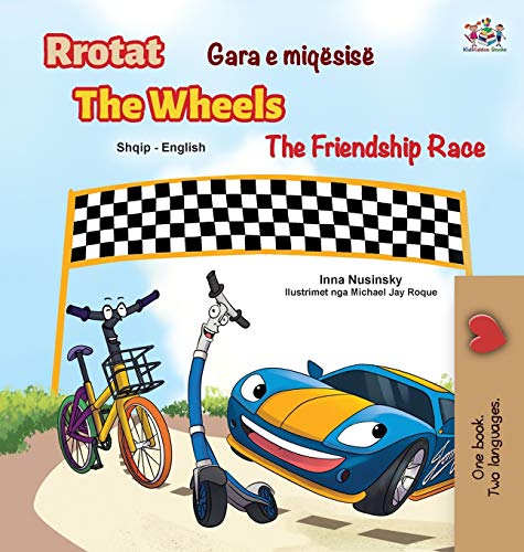 The Wheels The Friendship Race (Albanian English Bilingual Children's Book) (Albanian English Bilingual Collection)