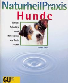 NaturheilPraxis Hunde. Schnelle Selbsthilfe durch Homöopathie und Bach- Blüten von Stein, Petra | Buch | Zustand gut
