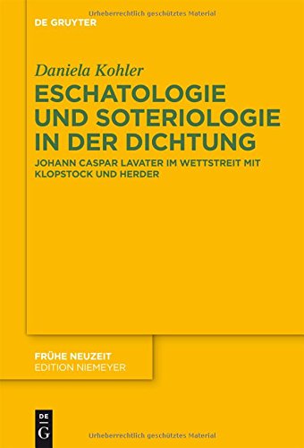 Eschatologie und Soteriologie in der Dichtung: Johann Caspar Lavater im Wettstreit mit Klopstock und Herder (Frühe Neuzeit, Band 192)