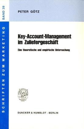 Key - Account - Management im Zuliefergeschäft: Eine theoretische und empirische Untersuchung