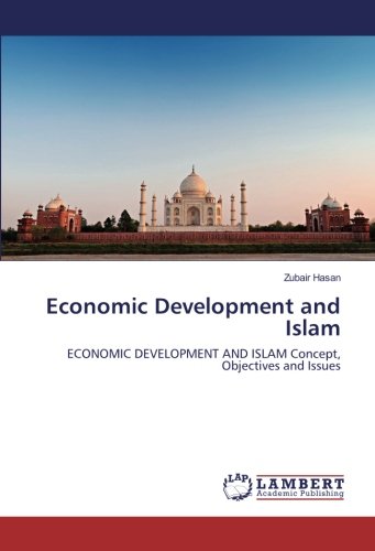Economic Development and Islam: ECONOMIC DEVELOPMENT AND ISLAM Concept, Objectives and Issues