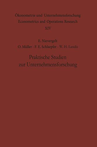 Praktische Studien zur Unternehmensforschung (Ökonometrie und Unternehmensforschung Econometrics and Operations Research) (German Edition) ... and Operations Research, 14, Band 14)