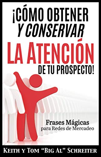 ¡Cómo Obtener y Conservar la Atención de Tu Prospecto!: Frases Mágicas para Redes de Mercadeo