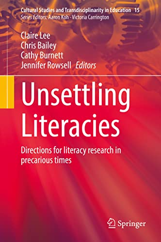 Unsettling Literacies: Directions for literacy research in precarious times (Cultural Studies and Transdisciplinarity in Education, 15, Band 15)