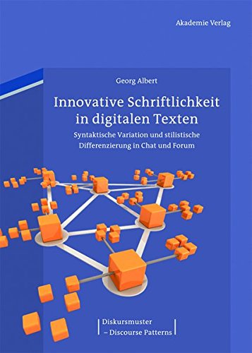 Innovative Schriftlichkeit in digitalen Texten: Syntaktische Variation und stilistische Differenzierung in Chat und Forum (Diskursmuster - Discourse Patterns, Band 3)