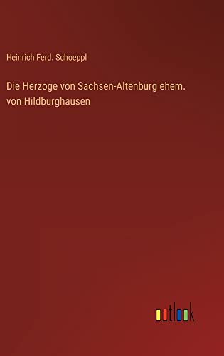 Die Herzoge von Sachsen-Altenburg ehem. von Hildburghausen