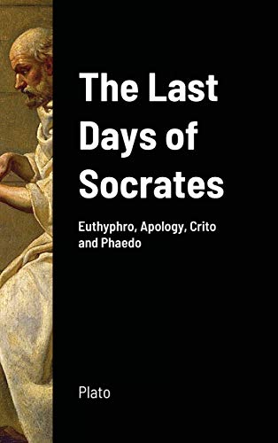 Plato The Last Days Of Socrates, Euthyphro, Apology, Crito And Phaedo