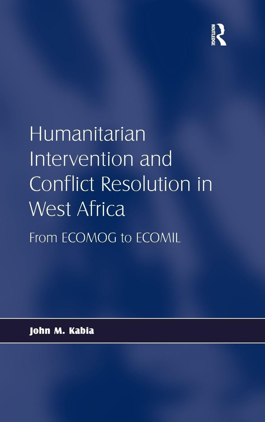 Humanitarian Intervention and Conflict Resolution in West Africa: From ECOMOG to ECOMIL