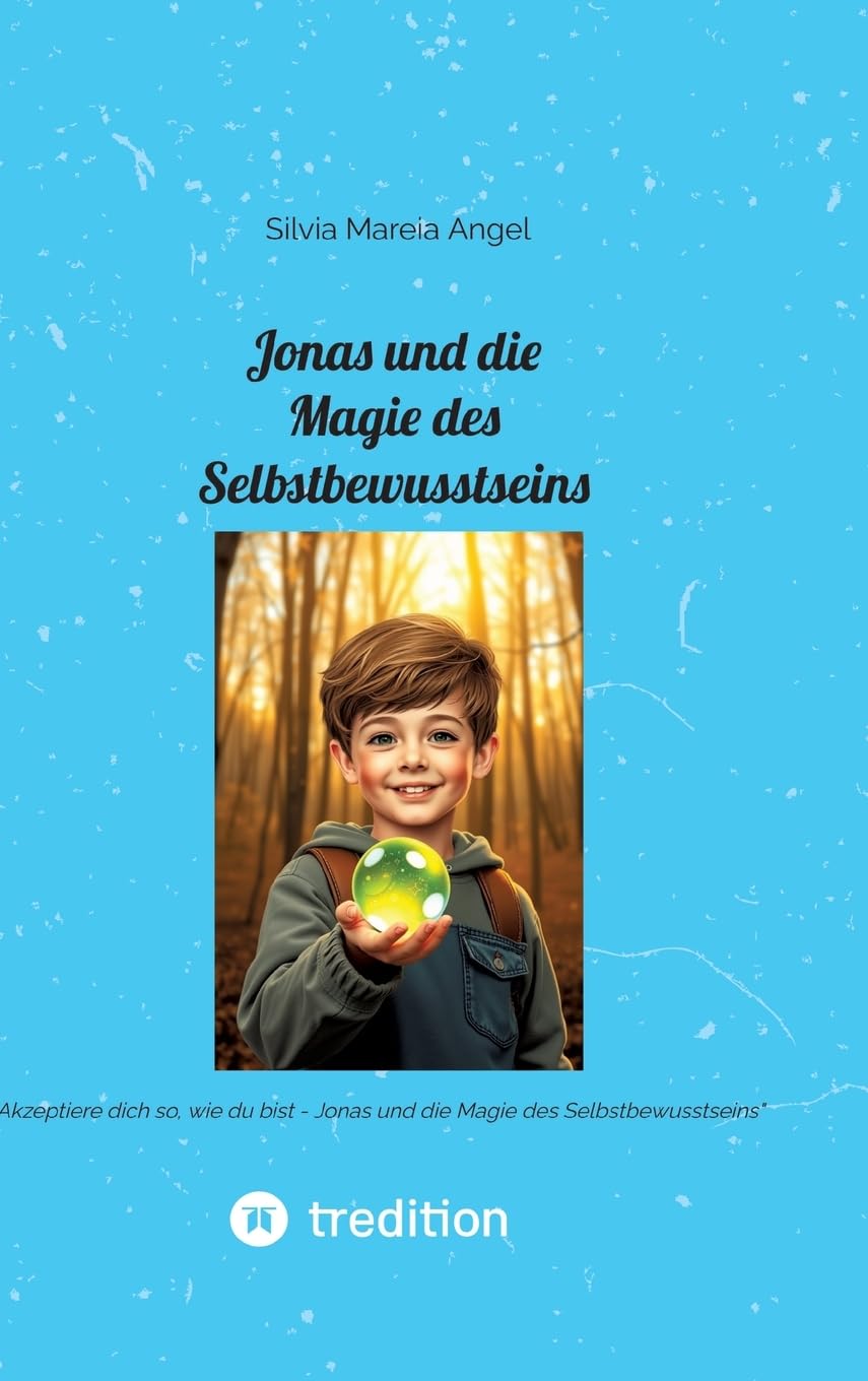 Jonas und die Magie des Selbstbewusstseins: Akzeptiere dich so, wie du bist - Jonas und die Magie des Selbstbewusstseins