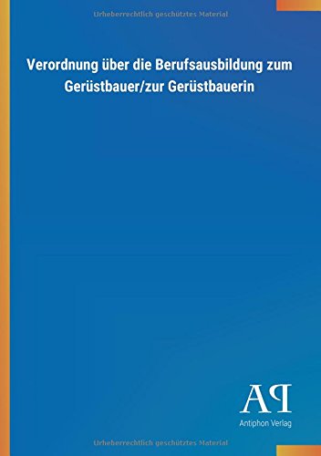 Verordnung über die Berufsausbildung zum Gerüstbauer/zur Gerüstbauerin