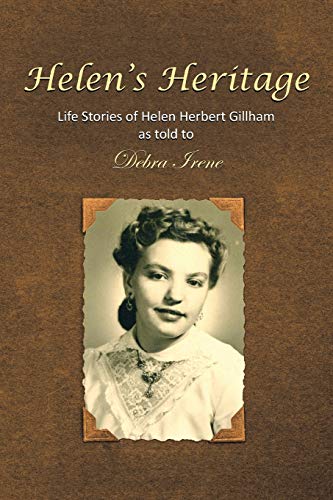 Helen's Heritage: Life Stories of Helen Herbert Gillham as told to Debra Irene