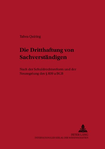 Die Dritthaftung von Sachverständigen: Nach der Schuldrechtsreform und der Neuregelung des § 839 a BGB (Haftungs- und Versicherungsrecht)