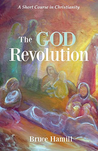 The God Revolution: A Short Course in Christianity