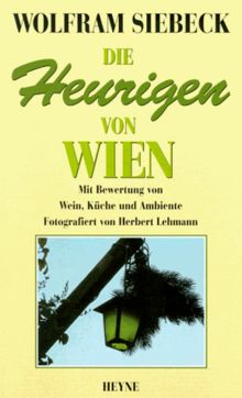 Die Heurigen von Wien. Mit Bewertung von Wein, Küche und Ambiente