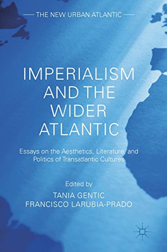 Imperialism and the Wider Atlantic: Essays on the Aesthetics, Literature, and Politics of Transatlantic Cultures (The New Urban Atlantic)